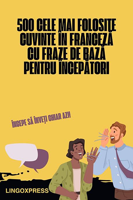 500 Cele Mai Folosite Cuvinte în Franceză cu Fraze de Bază pentru Începători