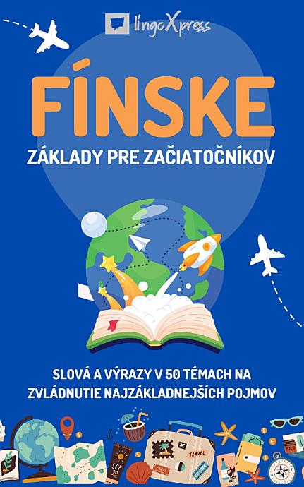 Fínske základy pre začiatočníkov: Slová a výrazy v 50 témach na zvládnutie najzákladnejších pojmov