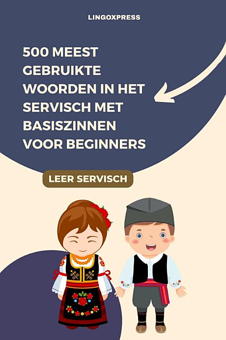500 Meest Gebruikte Woorden in het Servisch Met Basiszinnen voor Beginners
