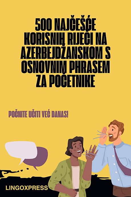 500 Najčešće Korisnih Riječi na Azerbejdžanskom s Osnovnim Phrasem za Početnike
