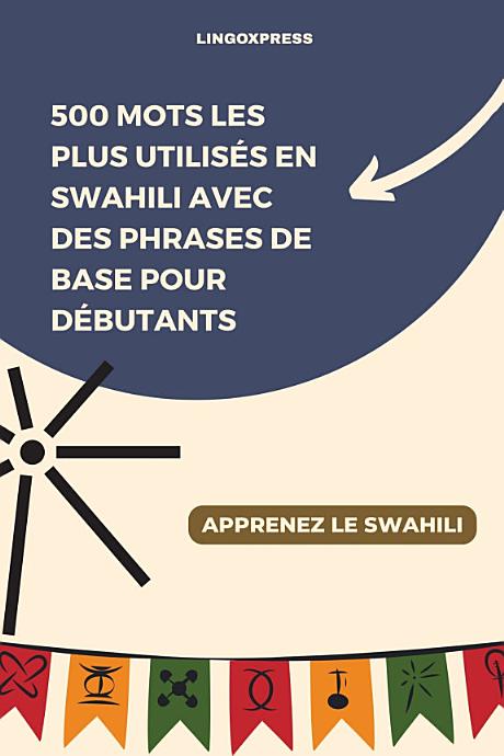 500 Mots les Plus Utilisés en Swahili Avec des Phrases de Base pour Débutants