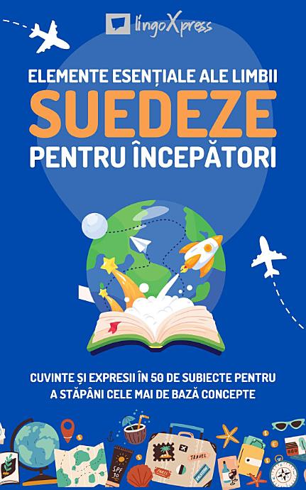Elemente esențiale ale limbii suedeze pentru începători: Cuvinte și expresii în 50 de subiecte pentru a stăpâni cele mai de bază concepte
