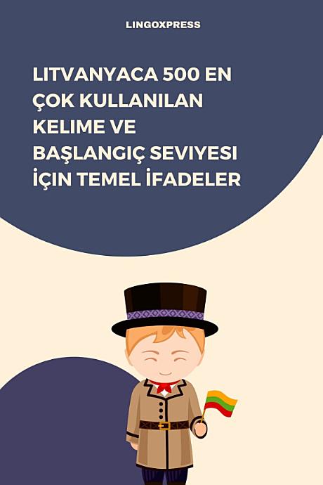 Litvanyaca 500 En Çok Kullanılan Kelime ve Başlangıç Seviyesi İçin Temel İfadeler