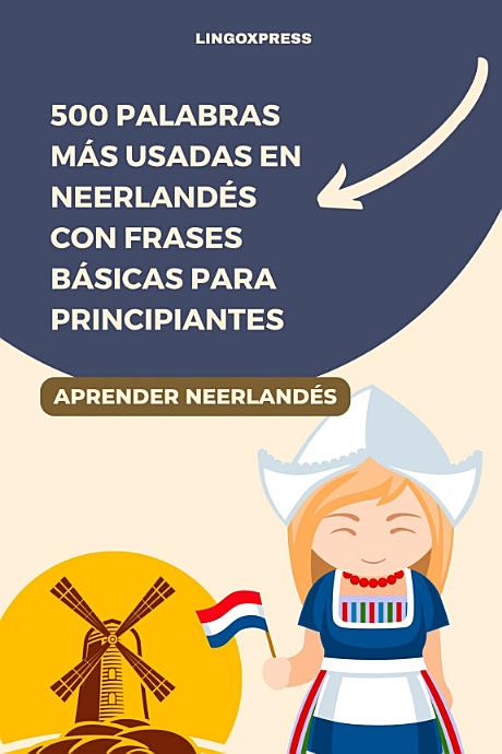 500 Palabras Más Usadas en Neerlandés con Frases Básicas para Principiantes
