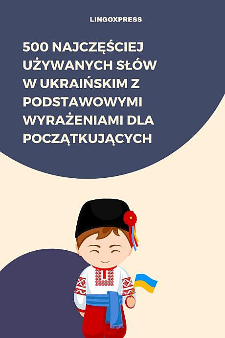 500 Najczęściej Używanych Słów w Ukraińskim z Podstawowymi Wyrażeniami dla Początkujących