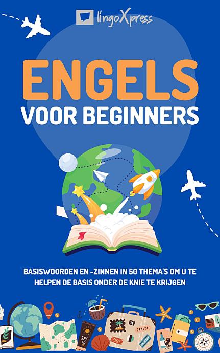 Engels voor beginners: Basiswoorden en -zinnen in 50 thema's om u te helpen de basis onder de knie te krijgen