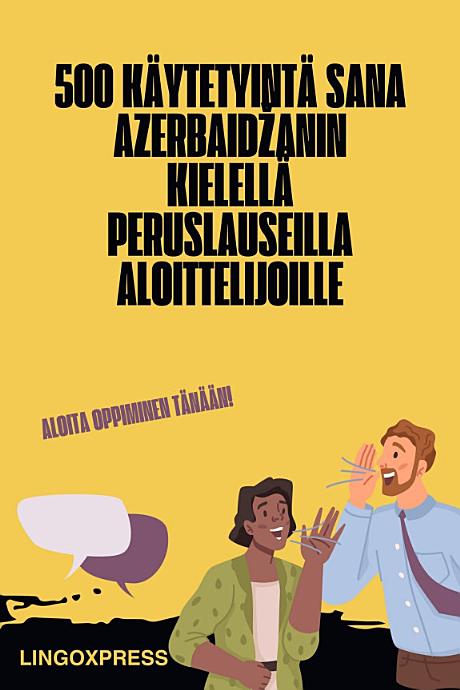 500 Käytetyintä Sana Azerbaidžanin Kielellä Peruslauseilla Aloittelijoille