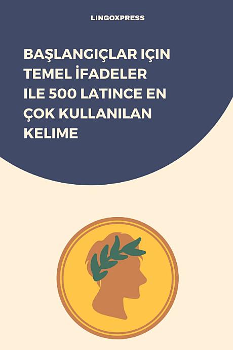 Başlangıçlar için Temel İfadeler ile 500 Latince En Çok Kullanılan Kelime