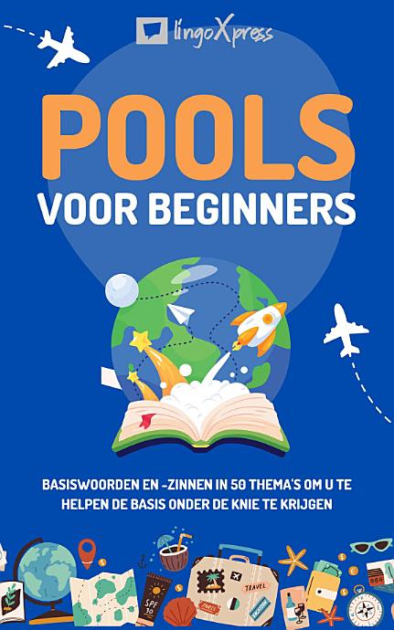 Pools voor beginners: Basiswoorden en -zinnen in 50 thema's om u te helpen de basis onder de knie te krijgen