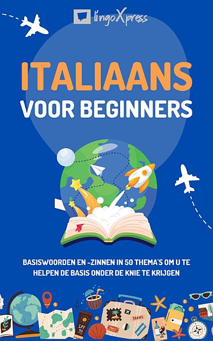 Italiaans voor beginners: Basiswoorden en -zinnen in 50 thema's om u te helpen de basis onder de knie te krijgen