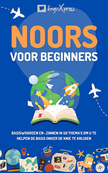 Noors voor beginners: Basiswoorden en -zinnen in 50 thema's om u te helpen de basis onder de knie te krijgen