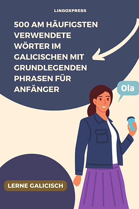 500 Am häufigsten verwendete Wörter im Galicischen mit grundlegenden Phrasen für Anfänger