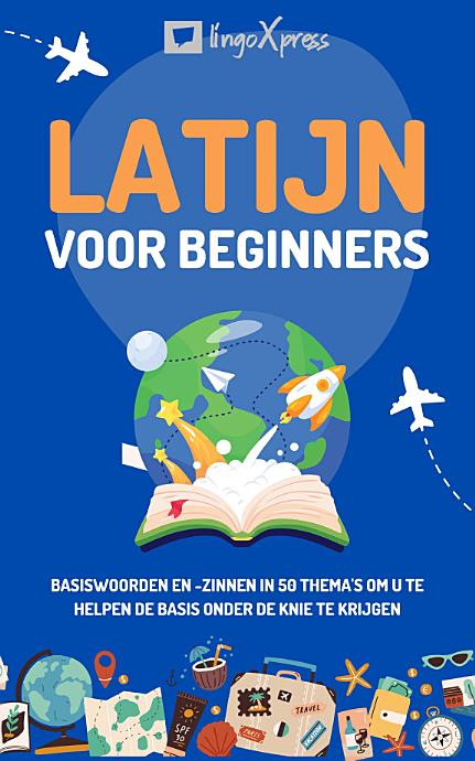 Latijn voor beginners: Basiswoorden en -zinnen in 50 thema's om u te helpen de basis onder de knie te krijgen