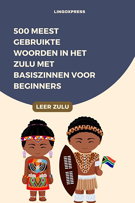 500 Meest Gebruikte Woorden in het Zulu met Basiszinnen voor Beginners