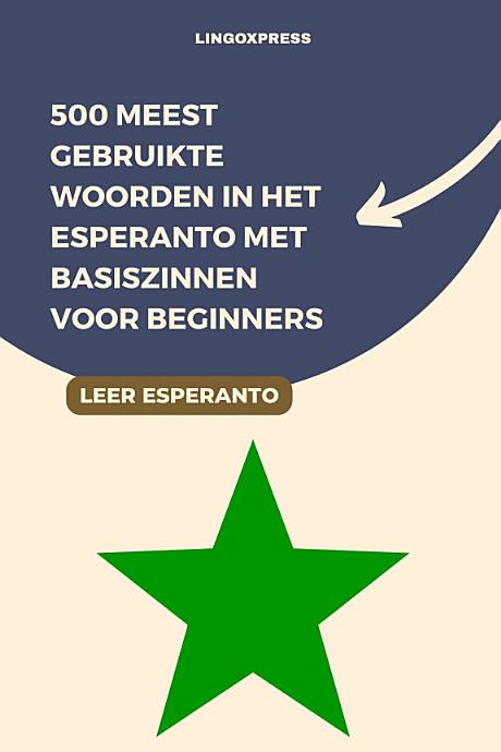 500 Meest Gebruikte Woorden in het Esperanto Met Basiszinnen voor Beginners