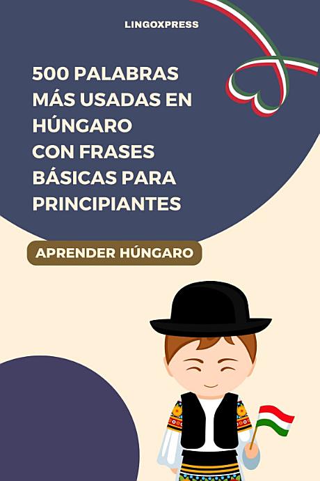 500 Palabras Más Usadas en Húngaro con Frases Básicas para Principiantes