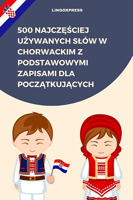 500 Najczęściej Używanych Słów w Chorwackim z Podstawowymi Zapisami dla Początkujących
