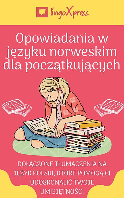 Opowiadania w języku norweskim dla początkujących: Dołączone tłumaczenia na język polski, które pomogą Ci udoskonalić Twoje umiejętności