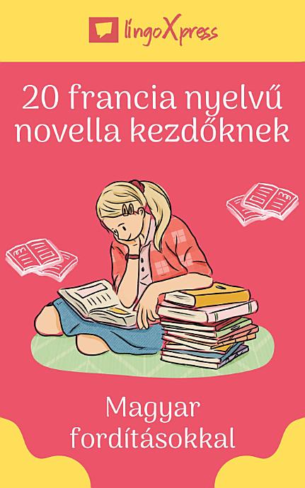 20 francia nyelvű novella kezdőknek: Magyar fordításokkal