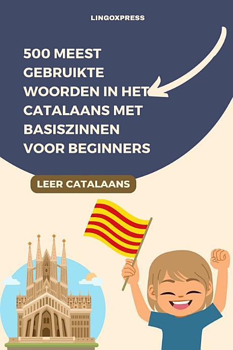 500 Meest Gebruikte Woorden in het Catalaans Met Basiszinnen voor Beginners