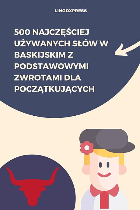 500 Najczęściej Używanych Słów w Baskijskim z Podstawowymi Zwrotami dla Początkujących