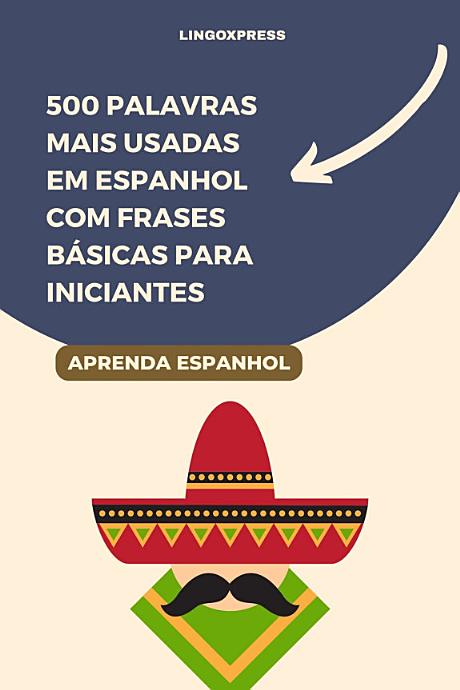 500 Palavras Mais Usadas em Espanhol Com Frases Básicas para Iniciantes