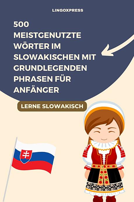 500 meistgenutzte Wörter im Slowakischen mit grundlegenden Phrasen für Anfänger