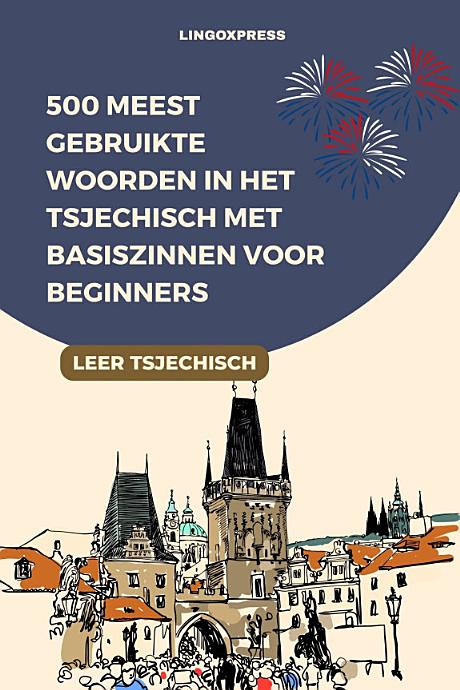 500 Meest Gebruikte Woorden in het Tsjechisch Met Basiszinnen voor Beginners