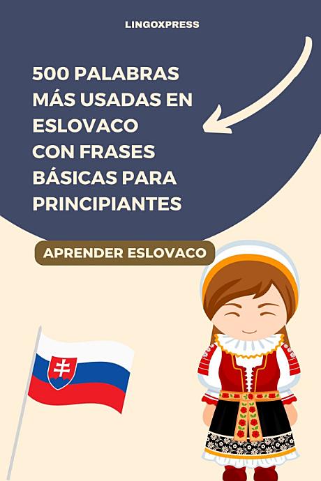 500 Palabras Más Usadas en Eslovaco con Frases Básicas para Principiantes