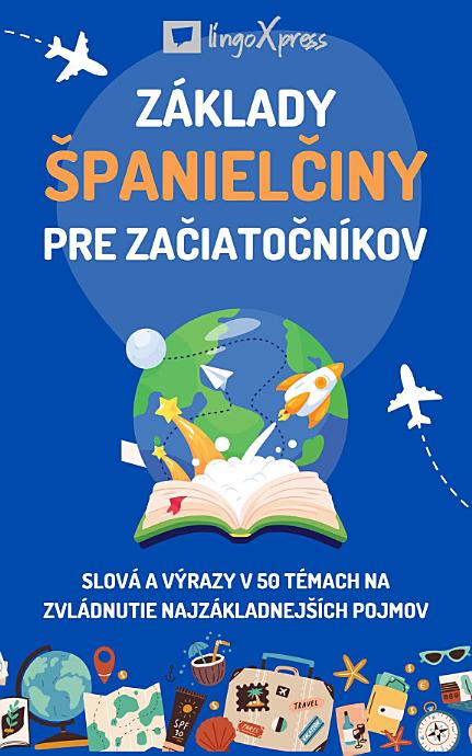 Základy španielčiny pre začiatočníkov: Slová a výrazy v 50 témach na zvládnutie najzákladnejších pojmov