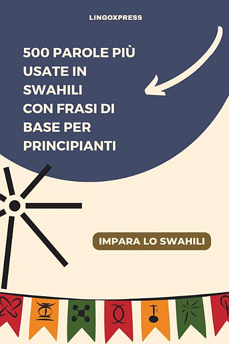 500 Parole Più Usate in Swahili con Frasi di Base per Principianti
