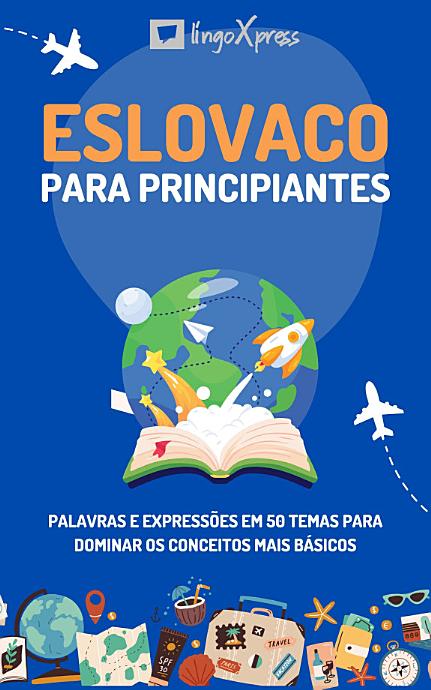 Eslovaco para principiantes: Palavras e expressões em 50 temas para dominar os conceitos mais básicos