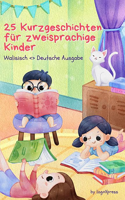 25 Kurzgeschichten für zweisprachige Kinder | Walisisch <> Deutsche Ausgabe: Klassische Kindergeschichten mit leicht verständlichem Vokabular