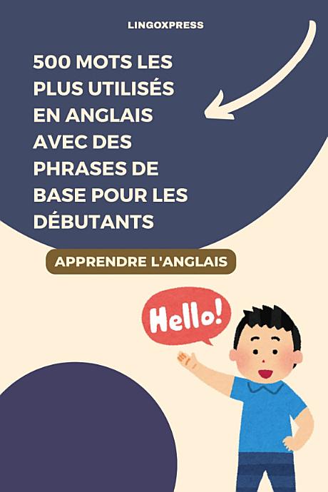 500 mots les plus utilisés en anglais avec des phrases de base pour les débutants