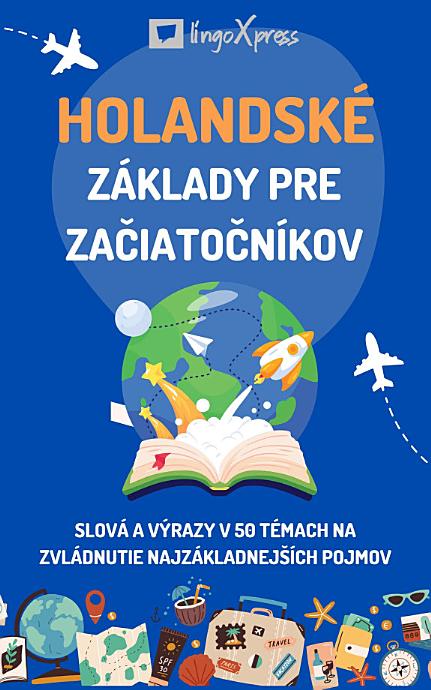 Holandské základy pre začiatočníkov: Slová a výrazy v 50 témach na zvládnutie najzákladnejších pojmov