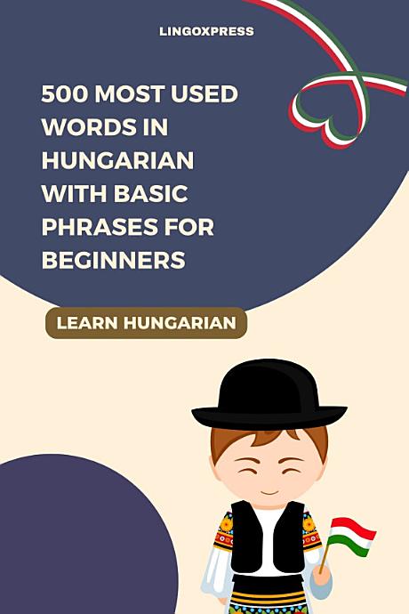 500 Most Used Words in Hungarian With Basic Phrases for Beginners