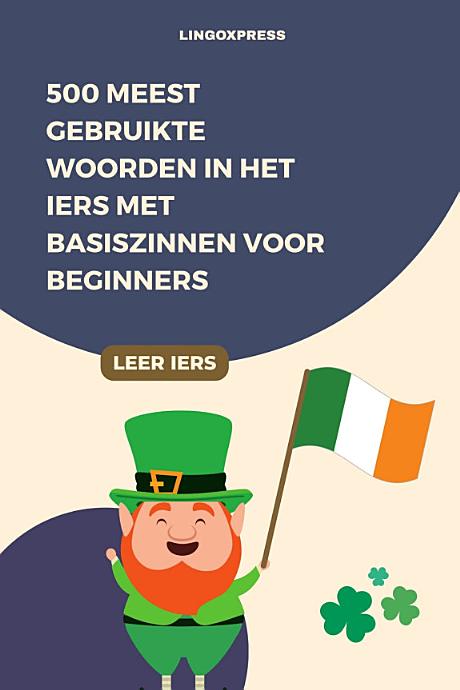 500 Meest Gebruikte Woorden in het Iers Met Basiszinnen voor Beginners
