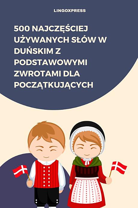 500 Najczęściej Używanych Słów w Duńskim z Podstawowymi Zwrotami dla Początkujących