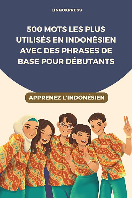 500 Mots les Plus Utilisés en Indonésien avec des Phrases de Base pour Débutants