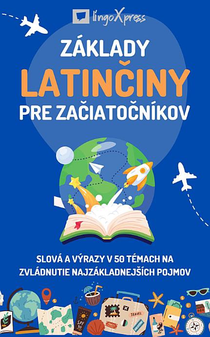 Základy latinčiny pre začiatočníkov: Slová a výrazy v 50 témach na zvládnutie najzákladnejších pojmov