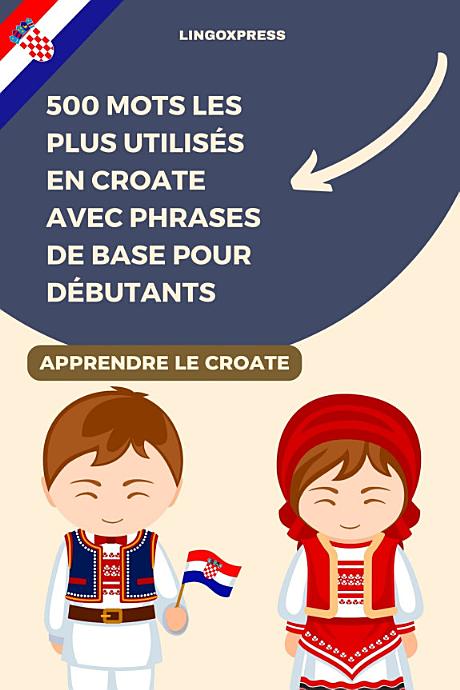 500 Mots les Plus Utilisés en Croate avec Phrases de Base pour Débutants