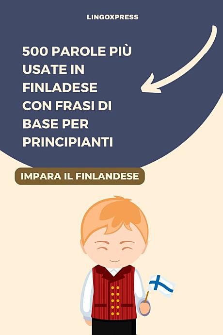 500 Parole più Usate in Finladese con Frasi di Base per Principianti