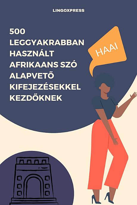 500 Leggyakrabban Használt Afrikaans Szó Alapvető Kifejezésekkel Kezdőknek