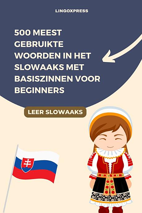 500 Meest Gebruikte Woorden in het Slowaaks Met Basiszinnen voor Beginners