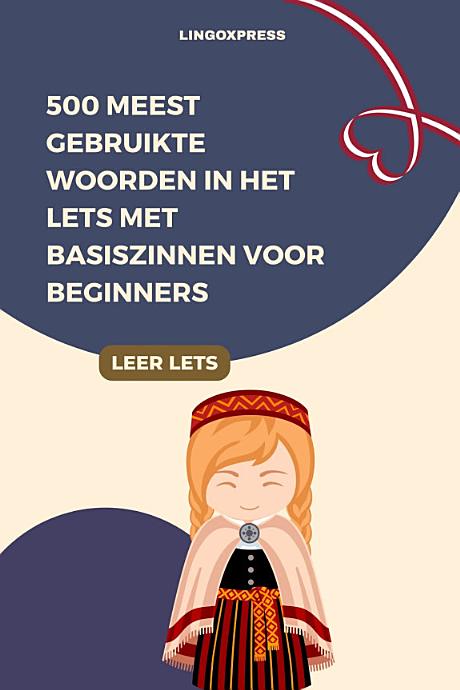 500 Meest Gebruikte Woorden in het Lets met Basiszinnen voor Beginners